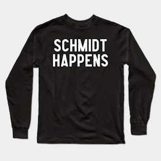 Schmidt Happens Long Sleeve T-Shirt